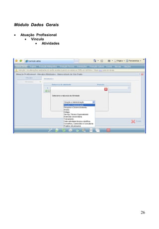 26
Módulo Dados Gerais
 Atuação Profissional
 Vínculo
 Atividades
 