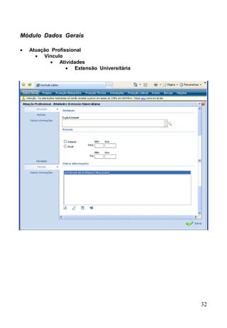 32
 Atuação Profissional
 Vínculo
 Atividades
 Extensão Universitária
Módulo Dados Gerais
 