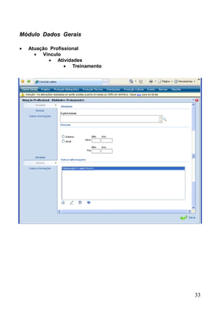 33
 Atuação Profissional
 Vínculo
 Atividades
 Treinamento
Módulo Dados Gerais
 
