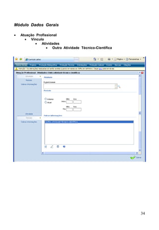 34
 Atuação Profissional
 Vínculo
 Atividades
 Outra Atividade Técnico-Científica
Módulo Dados Gerais
 