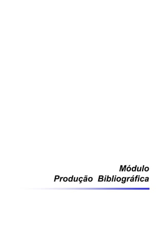 Módulo
Produção Bibliográfica
 