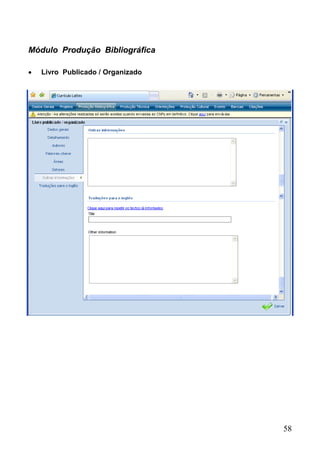 58
Módulo Produção Bibliográfica
 Livro Publicado / Organizado
 