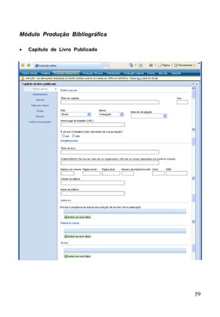 59
Módulo Produção Bibliográfica
 Capítulo de Livro Publicado
 