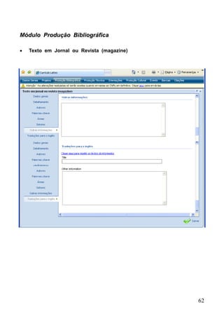 62
Módulo Produção Bibliográfica
 Texto em Jornal ou Revista (magazine)
 
