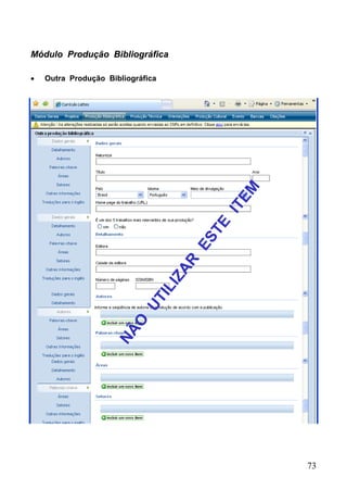 73
Módulo Produção Bibliográfica
 Outra Produção Bibliográfica
 