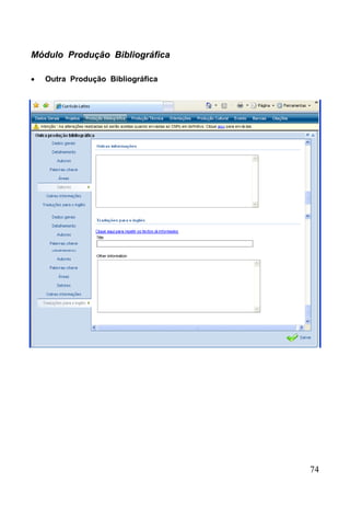 74
Módulo Produção Bibliográfica
 Outra Produção Bibliográfica
 