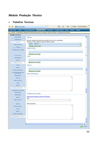 84
Módulo Produção Técnica
 Trabalhos Técnicos
 