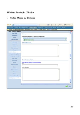 86
Módulo Produção Técnica
 Cartas, Mapas ou Similares
 
