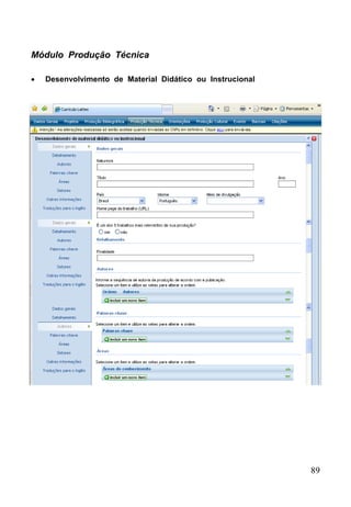 89
Módulo Produção Técnica
 Desenvolvimento de Material Didático ou Instrucional
 