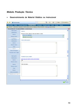 90
Módulo Produção Técnica
 Desenvolvimento de Material Didático ou Instrucional
 