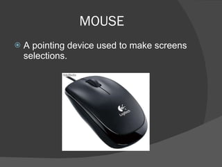 MOUSE A pointing device used to make screens selections.