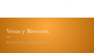 Venus y Mercurio.
Manuel Costa y Thiago Corti.
 