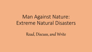 Man Against Nature:
Extreme Natural Disasters
Read, Discuss, and Write
 