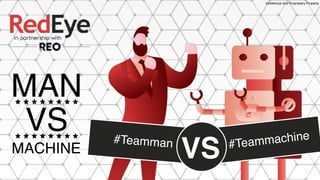 MAN
VS
MACHINE VS
#Teamman #Teammachine
Intellectual and Proprietary Property
 