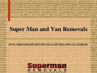 Super Man and Van Removals
www.supermanandvanremovals.co.uk/man-and-van-clapham
 