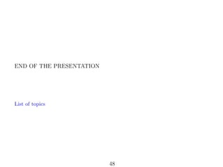 END OF THE PRESENTATION

List of topics

48

 