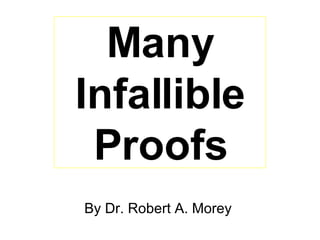 Many Infallible Proofs By Dr. Robert A. Morey  