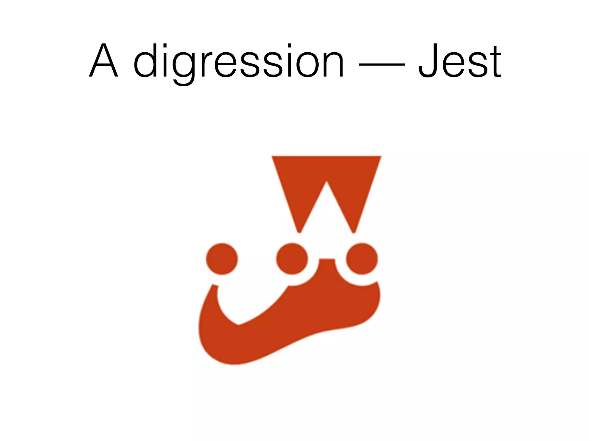 A digression — Jest
 