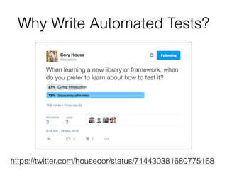 Why Write Automated Tests?
https://twitter.com/housecor/status/714430381680775168
 