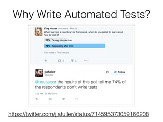Why Write Automated Tests?
https://twitter.com/jjafuller/status/714595373059166208
 