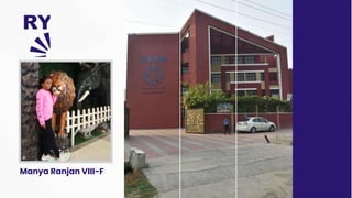 Manya Ranjan Manya Ranjan VIII-F Ryan International SchoolPresentation | PPTX