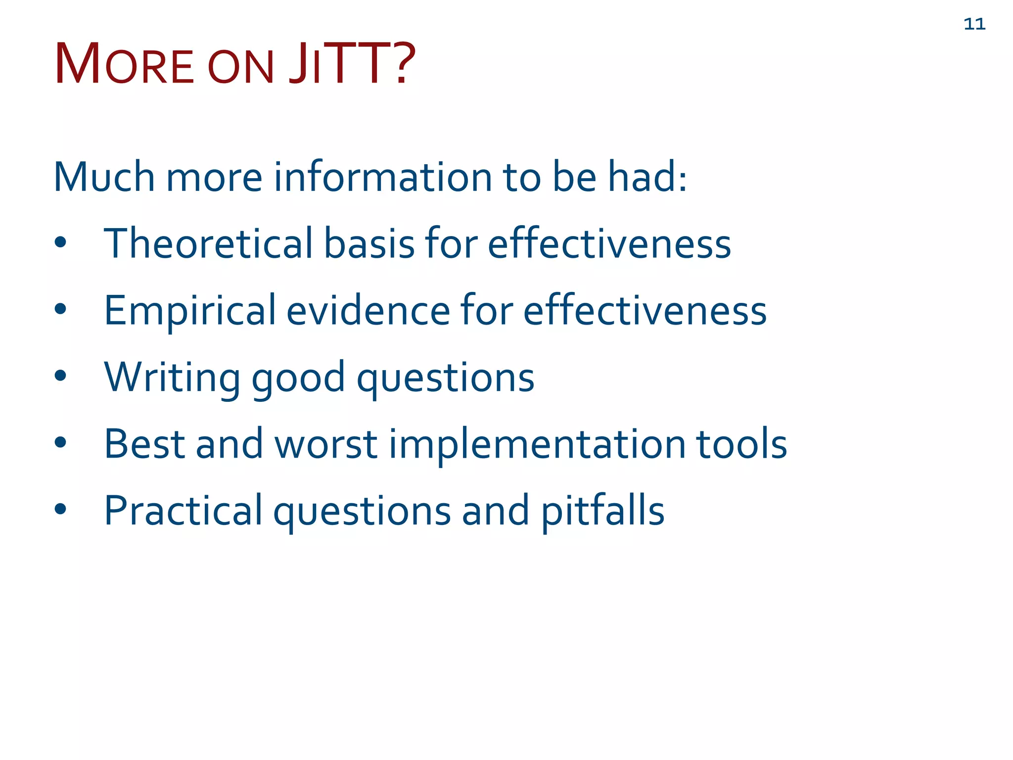 MORE ON JITT?
Much more information to be had:
• Theoretical basis for effectiveness
• Empirical evidence for effectiveness
• Writing good questions
• Best and worst implementation tools
• Practical questions and pitfalls
11
 