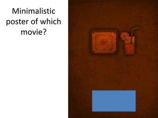 Minimalistic
poster of which
movie?
 