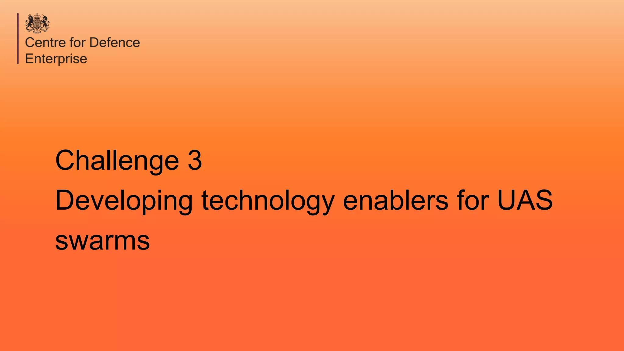 Challenge 3
Developing technology enablers for UAS
swarms
 