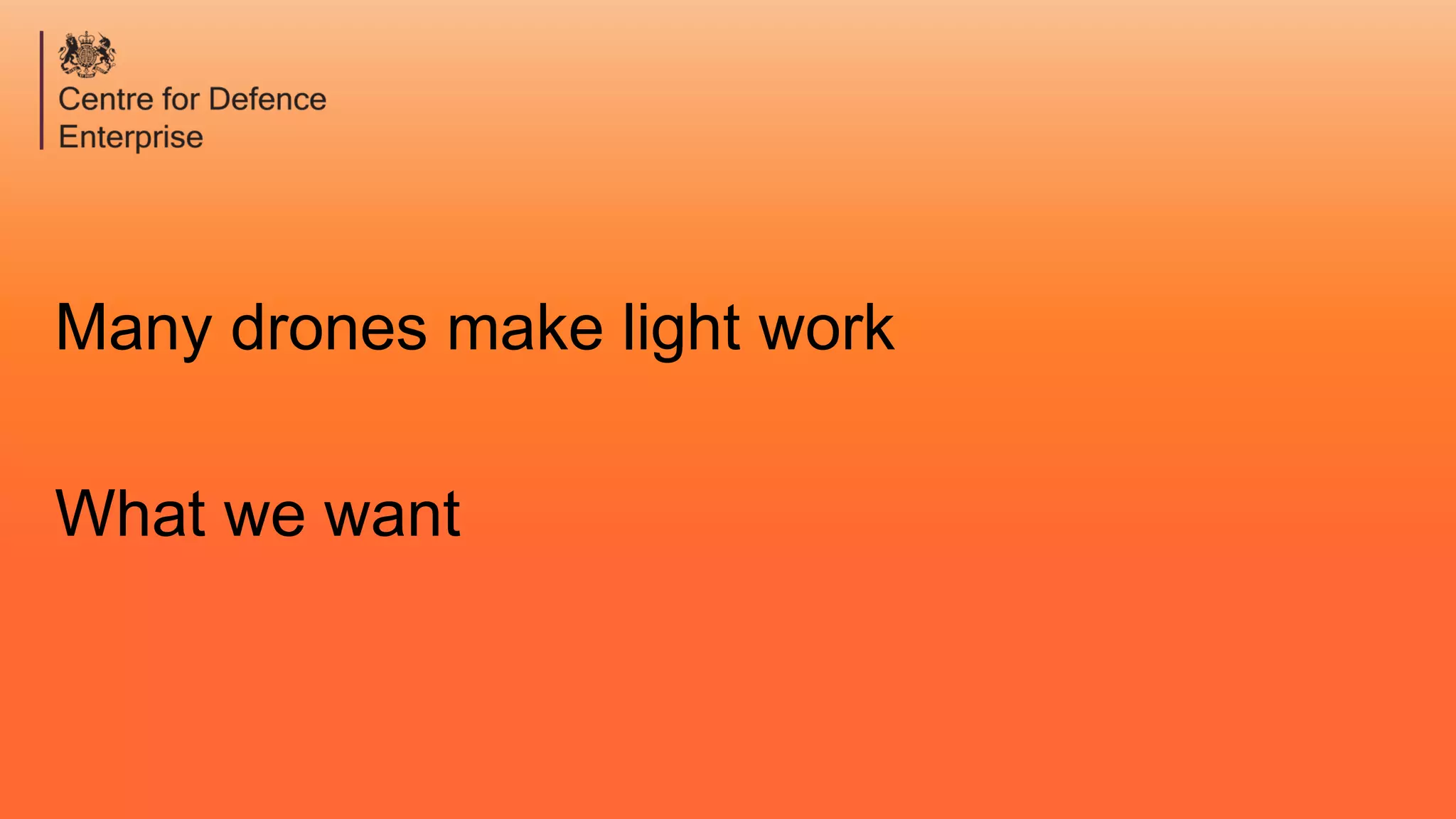 Many drones make light work
What we want
 