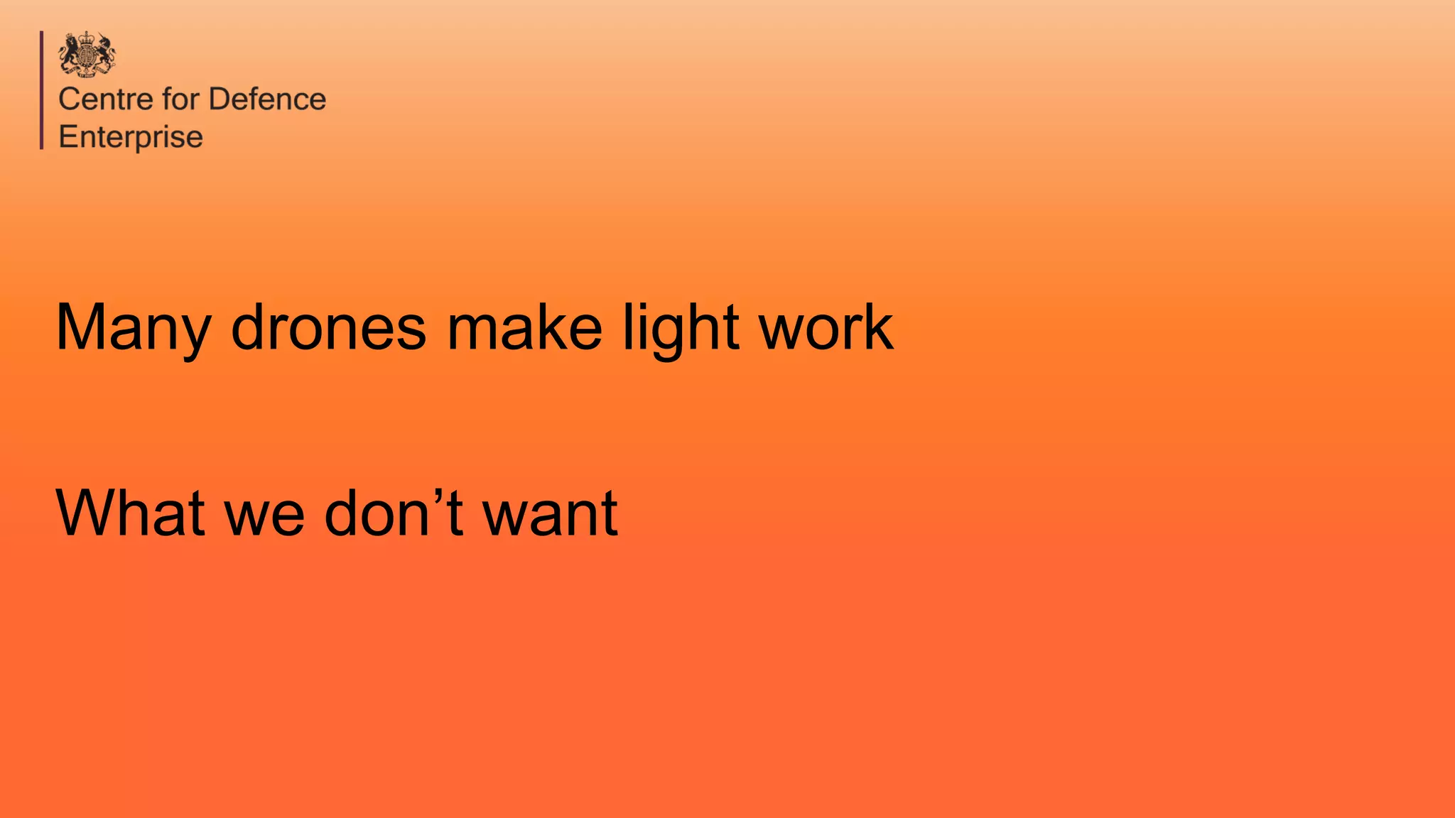 Many drones make light work
What we don’t want
 