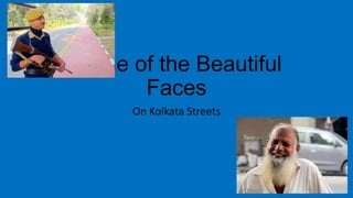 Beautiful Faces
On Kolkata Streets

 