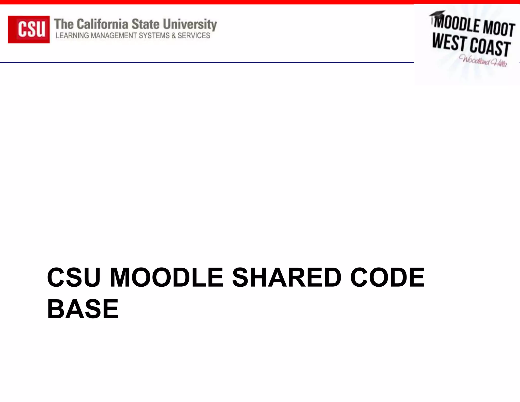 CSU MOODLE SHARED CODE
BASE
 