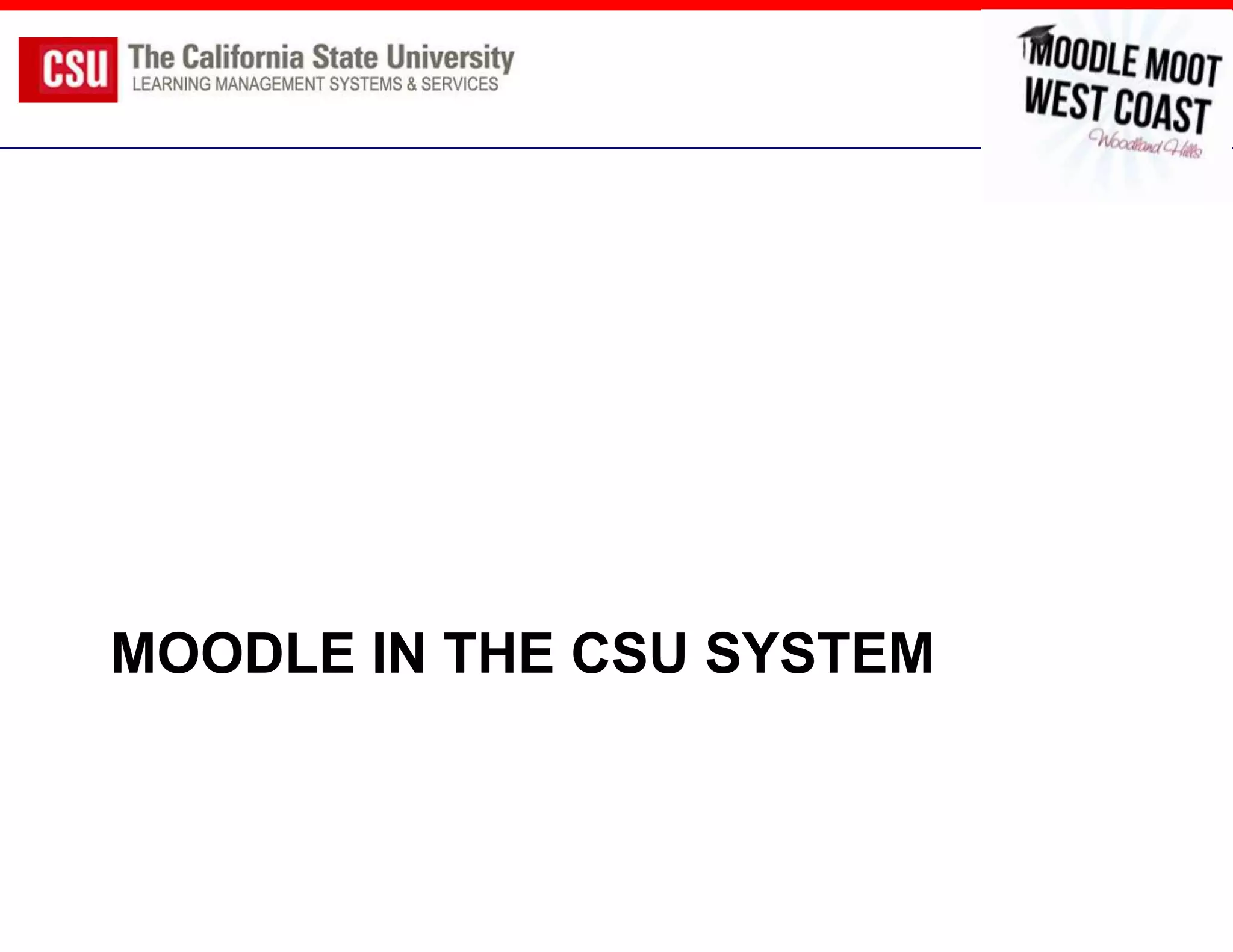 MOODLE IN THE CSU SYSTEM
 