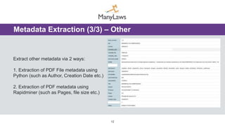 Extract other metadata via 2 ways:
1. Extraction of PDF File metadata using
Python (such as Author, Creation Date etc.)
2. Extraction of PDF metadata using
Rapidminer (such as Pages, file size etc.)
12
Metadata Extraction (3/3) – Other
 