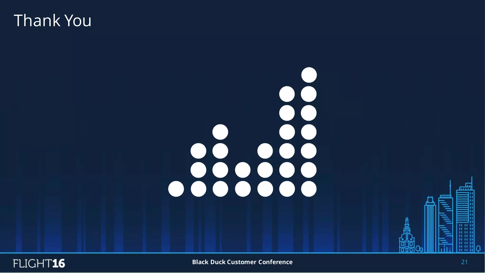 Thank You
21Black Duck Customer Conference
 