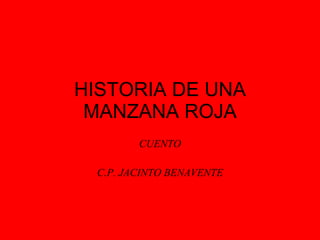 HISTORIA DE UNA MANZANA ROJA CUENTO C.P. JACINTO BENAVENTE 