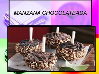 MANZANA CHOCOLATEADAMANZANA CHOCOLATEADA
 