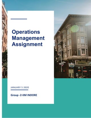 1
JANUARY 5 2020
Group -2-IIM INDORE
Operations
Management
Assignment
 
