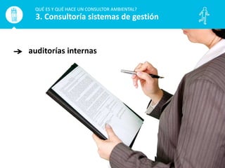 auditorías internas
QUÉ ES Y QUÉ HACE UN CONSULTOR AMBIENTAL?
3. Consultoría sistemas de gestión
 