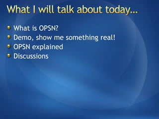 What is OPSN?
Demo, show me something real!
OPSN explained
Discussions