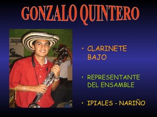 CLARINETE BAJO REPRESENTANTE DEL ENSAMBLE IPIALES - NARIÑO GONZALO QUINTERO 
