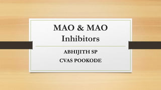 MAO & MAO
Inhibitors
ABHIJITH SP
CVAS POOKODE
 