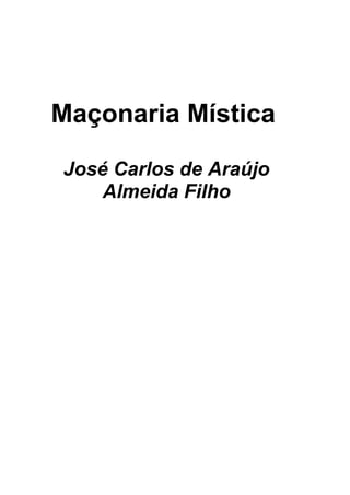 Maçonaria Mística

José Carlos de Araújo
    Almeida Filho
 