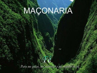Fé Para me guiar, me sustentar e me manter de pé. MAÇONARIA 