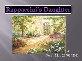 Rappaccini’s Daughter                        Percy Mao 26/06/2011 