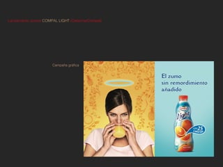 Lanzamiento zumos COMPAL LIGHT (Osborne/Compal)




                      Campaña gráfica
 