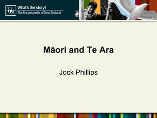 Māori and Te Ara Jock Phillips 