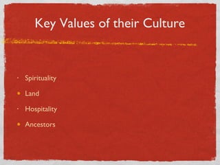 Key Values of their Culture Spirituality  Land  Hospitality  Ancestors 