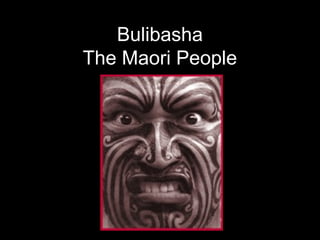 Bulibasha
The Maori People
 