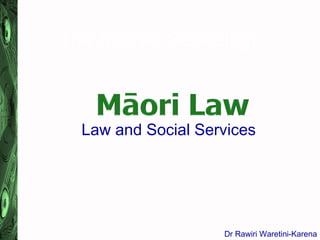 The Sacred Genealogy 
Law and Social Services 
Dr Rawiri Waretini-Karena 
 